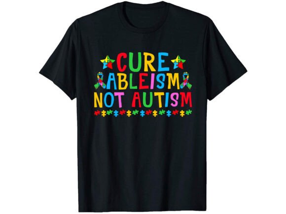 Cure Ableism Not Autism T-shirt Graphics for Bloggers