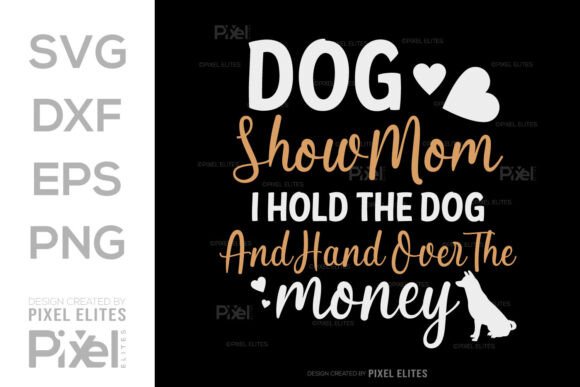 Dog Show Mom I Hold the Dog SVG: Graphics for T-Shirt Designs