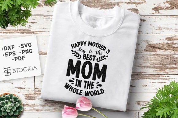Happy Mothers Day Graphics for T-Shirt Designs