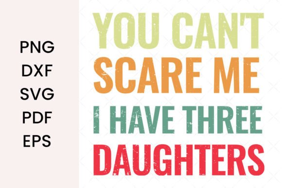I Have Three Daughters SVG: Graphics for T-Shirt Designs