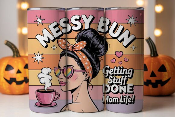 Messy Bun Mom Life: Tumbler Wraps & Graphics