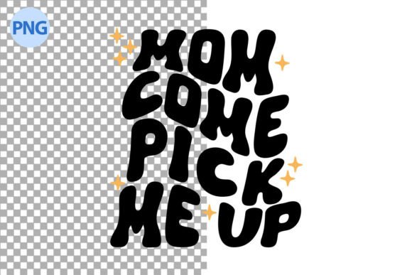 Mom Come Pick Me Up Svg: Graphics & Illustrations