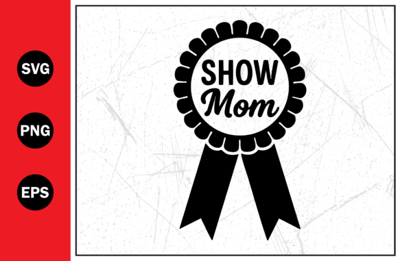 Show Mom Award Ribbon: Graphics for T-Shirt Designs