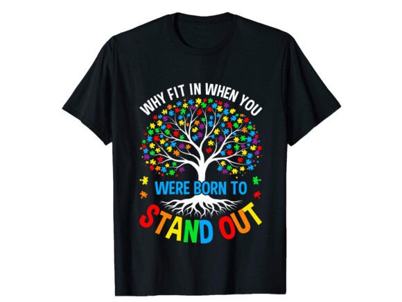 Why Fit in when You Were Autism T-shirt Graphics
